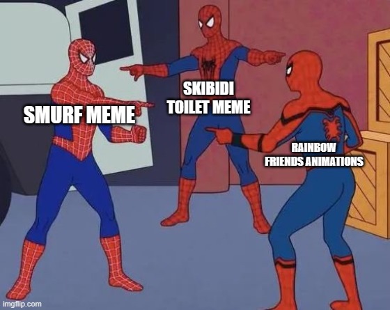 3 Spiderman Pointing | SKIBIDI TOILET MEME; SMURF MEME; RAINBOW FRIENDS ANIMATIONS | image tagged in 3 spiderman pointing | made w/ Imgflip meme maker