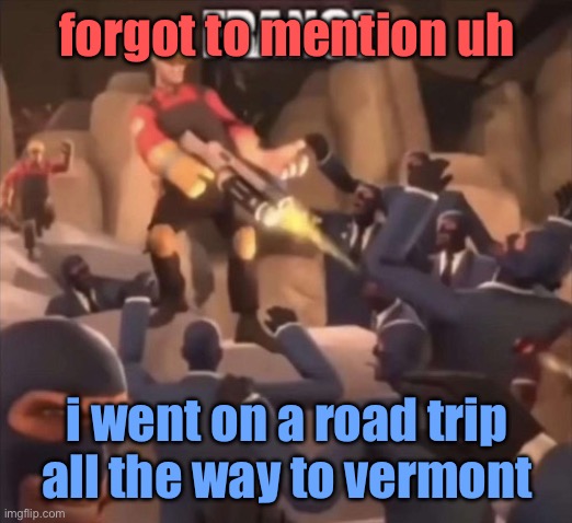 not france | forgot to mention uh; i went on a road trip all the way to vermont | image tagged in france | made w/ Imgflip meme maker