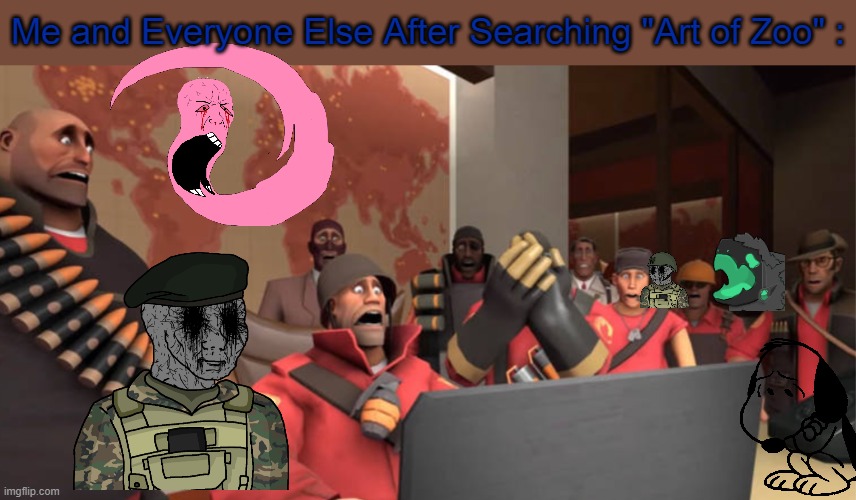 Trust Me, It's A lot Worse Than Hentai.(batim:YOU USED MY MEME!!!! THANK YOU!) | Me and Everyone Else After Searching "Art of Zoo" : | image tagged in team fortress 2 scared reaction template,anti-zoophile,traumatized,furries are not zoophiles | made w/ Imgflip meme maker