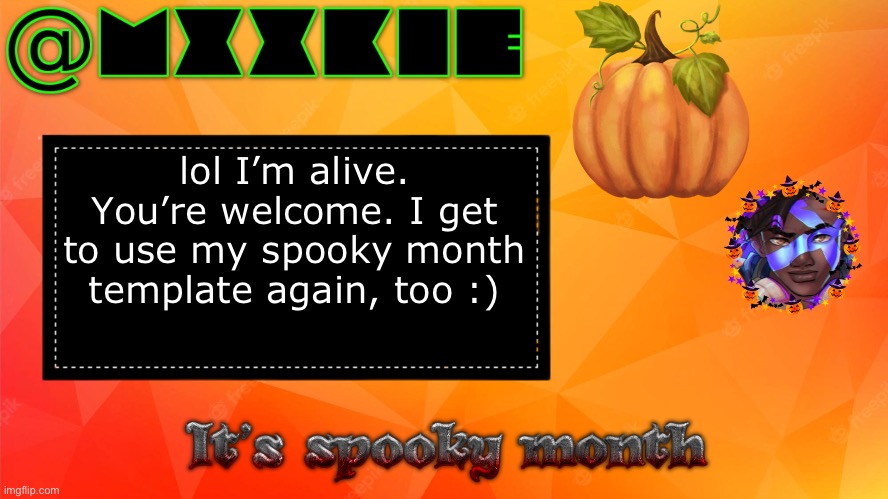 I’m not dead. | lol I’m alive. You’re welcome. I get to use my spooky month template again, too :) | image tagged in spookimonke temp,rip,halloween | made w/ Imgflip meme maker