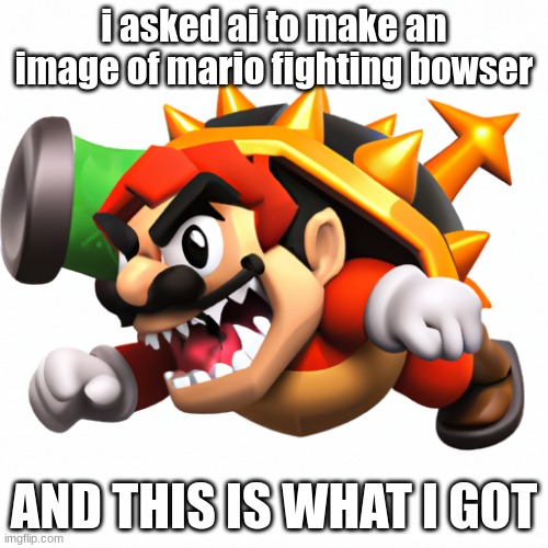 AiMario | i asked ai to make an image of mario fighting bowser; AND THIS IS WHAT I GOT | image tagged in video games | made w/ Imgflip meme maker