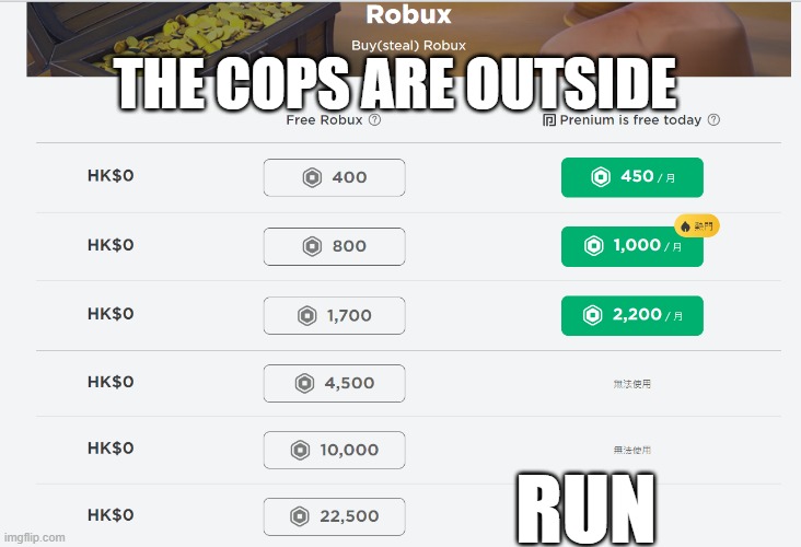 aghgayaghahahhahahahhhhhhhhhhhhhhhhhhhhhhhhhhhhhhhhhhhhhhhhhhhhhhhhhhhhhhhhhhhhhhhhhhhhhhhhhhhhhhhhhhhhhhhhhhhhhhhhhhhhhhhhhhhhh | THE COPS ARE OUTSIDE; RUN | image tagged in free robux | made w/ Imgflip meme maker