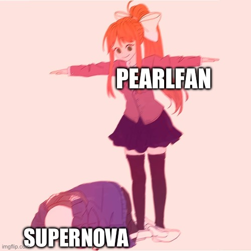 Monika t-posing on Sans | PEARLFAN SUPERNOVA | image tagged in monika t-posing on sans | made w/ Imgflip meme maker