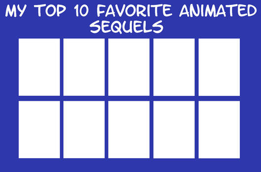 my top 10 favorite animated sequels Blank Meme Template