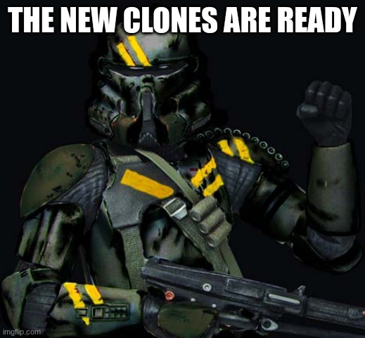 dark clone trooper | THE NEW CLONES ARE READY | image tagged in dark clone trooper | made w/ Imgflip meme maker