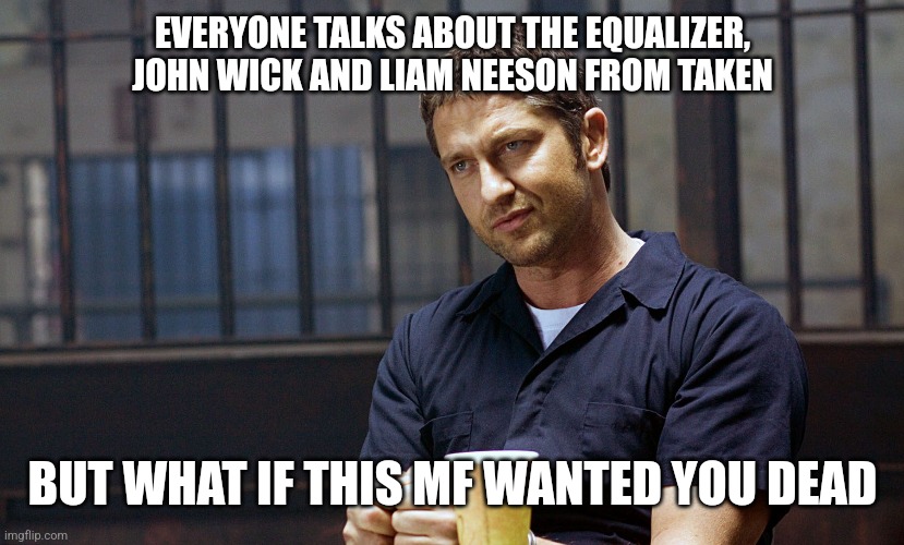 Clyde Shelton | EVERYONE TALKS ABOUT THE EQUALIZER, JOHN WICK AND LIAM NEESON FROM TAKEN; BUT WHAT IF THIS MF WANTED YOU DEAD | image tagged in funny memes | made w/ Imgflip meme maker