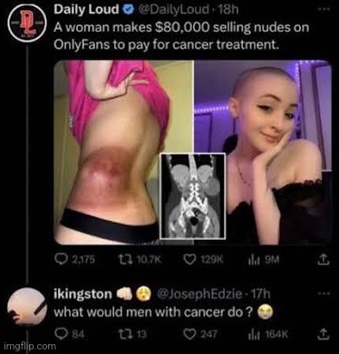we all know what a man with cancer would do... | made w/ Imgflip meme maker