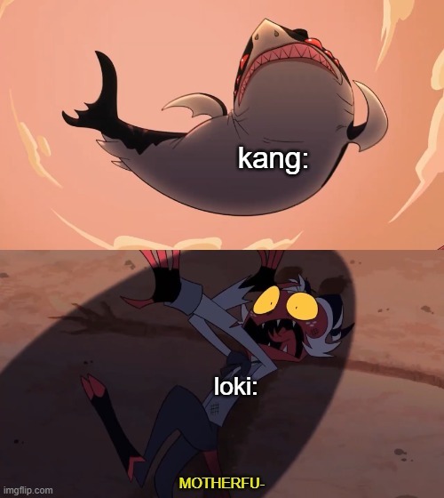 loki season 2 in a nutshell (does anyone watch helluva boss???) | kang:; loki: | image tagged in moxxie vs shark,helluva boss,loki,barney will eat all of your delectable biscuits,oh wow are you actually reading these tags | made w/ Imgflip meme maker