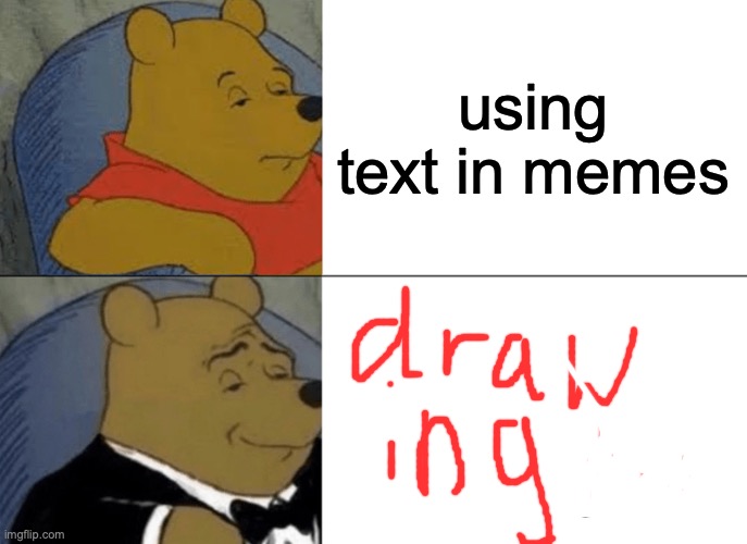 Title | using text in memes | image tagged in memes,tuxedo winnie the pooh | made w/ Imgflip meme maker