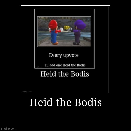 Heid the Bodis | Heid the Bodis | | image tagged in funny,demotivationals | made w/ Imgflip demotivational maker