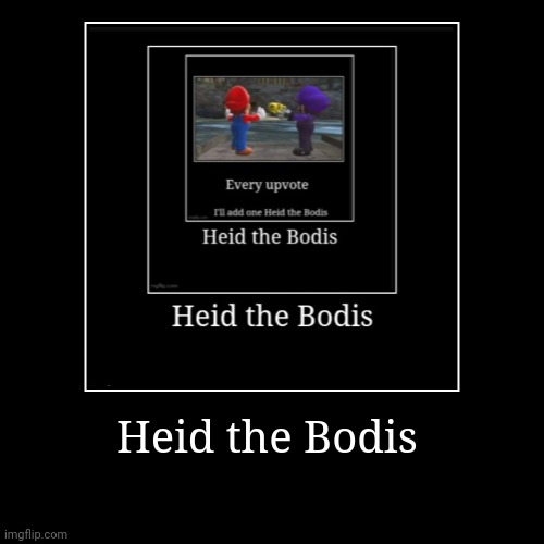 God why am I doing this | Heid the Bodis | | image tagged in funny,demotivationals | made w/ Imgflip demotivational maker