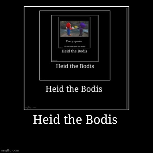 Heid the Bodis | Heid the Bodis | | image tagged in funny,demotivationals | made w/ Imgflip demotivational maker