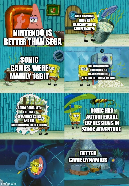 How is Sega better | SUPER SMASH BROS IS BASICALLY SUPER STREET FIGHTER; NINTENDO IS BETTER THAN SEGA; SONIC GAMES WERE MAINLY 16BIT; THE SEGA GENESIS COULD RUN 3D GAMES WITHOUT SETTING THE HOUSE ON FIRE; SONIC COMBINED THE USES OF MARIO'S COINS AND HIS MUSHROOMS TO GET RINGS; SONIC HAS ACTUAL FACIAL EXPRESSIONS IN SONIC ADVENTURE; BETTER GAME DYNAMICS | image tagged in spongebob diapers meme,sonic the hedgehog,mario,sega,nintendo | made w/ Imgflip meme maker