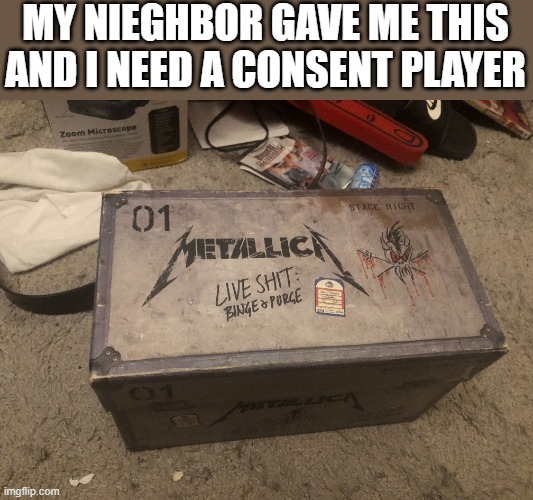 I don't know shit about live shit | MY NIEGHBOR GAVE ME THIS AND I NEED A CONSENT PLAYER | made w/ Imgflip meme maker