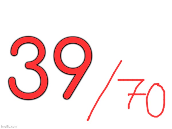 39 | made w/ Imgflip meme maker