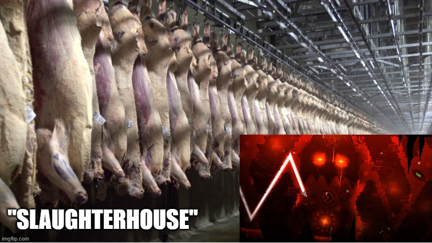 slaughterhouse be like raaaah seee ree heh. cured notion! | "SLAUGHTERHOUSE" | image tagged in geometry dash | made w/ Imgflip meme maker