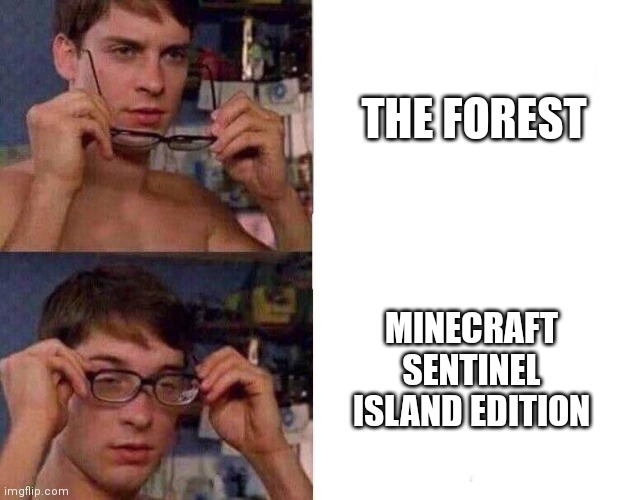Lmao yes | THE FOREST; MINECRAFT SENTINEL ISLAND EDITION | image tagged in spiderman glasses,the forest,minecraft,video games | made w/ Imgflip meme maker