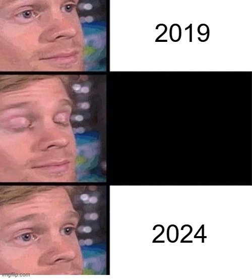 Fun fact: 2024 is in 3 months | 2019; 2024 | image tagged in blinking guy vertical blank | made w/ Imgflip meme maker