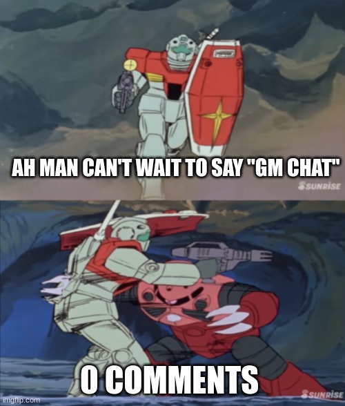 Gm chat | AH MAN CAN'T WAIT TO SAY "GM CHAT"; 0 COMMENTS | image tagged in gm gets stabbed | made w/ Imgflip meme maker