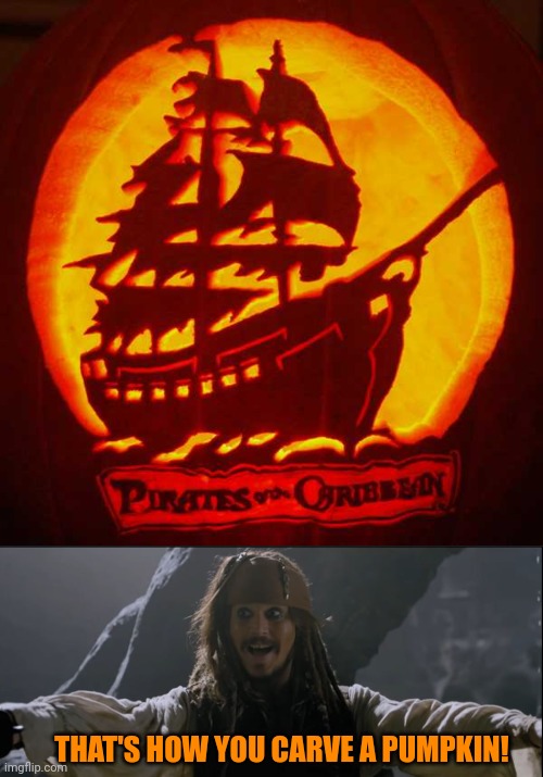 BEAUTIFUL | THAT'S HOW YOU CARVE A PUMPKIN! | image tagged in pirates of the caribbean,pumpkin,jack sparrow,spooktober | made w/ Imgflip meme maker
