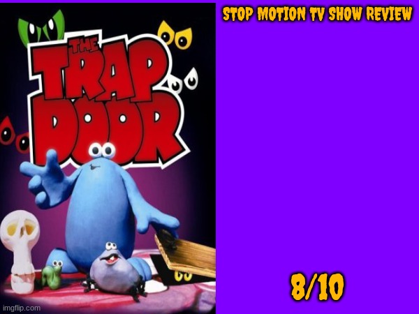 the trap door tv show review | STOP MOTION TV SHOW REVIEW; 8/10 | image tagged in review,tv shows,stop motion,october | made w/ Imgflip meme maker