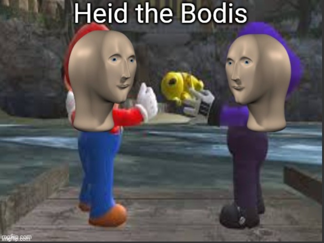 Heid the Bodis | image tagged in heid the bodis | made w/ Imgflip meme maker