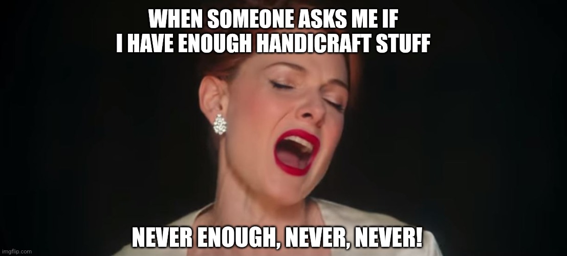 Never enough Handricraft supplies | WHEN SOMEONE ASKS ME IF I HAVE ENOUGH HANDICRAFT STUFF; NEVER ENOUGH, NEVER, NEVER! | image tagged in never-enough-the-greatest-showman | made w/ Imgflip meme maker