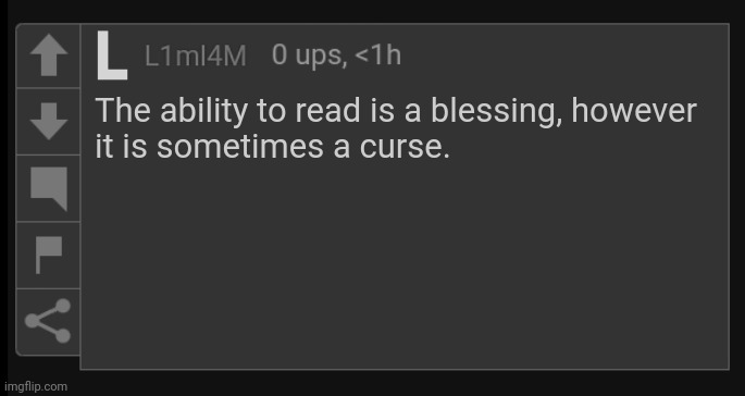 L1M_L4M blank comment | The ability to read is a blessing, however
it is sometimes a curse. | image tagged in l1m_l4m blank comment,quote,quotes | made w/ Imgflip meme maker