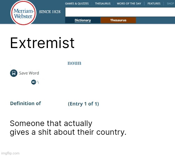Want closed borders, no indoctrination, safer streets, and no foreign aid, you might be an extremist. | Extremist; Someone that actually gives a shit about their country. | image tagged in webster's dictionary | made w/ Imgflip meme maker