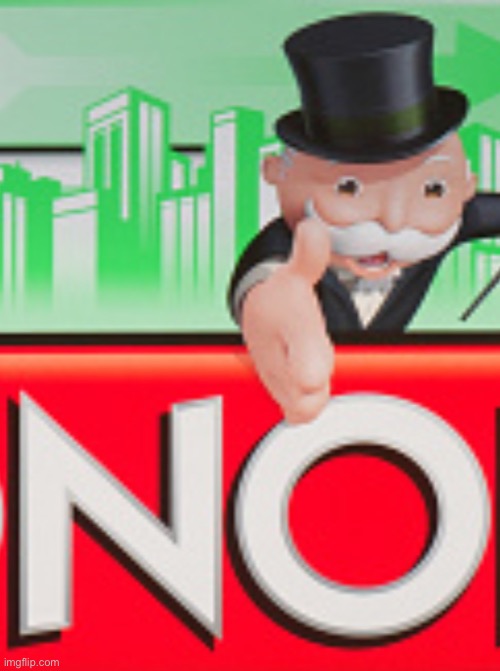 Monopoly no | image tagged in monopoly no,no,msmg | made w/ Imgflip meme maker