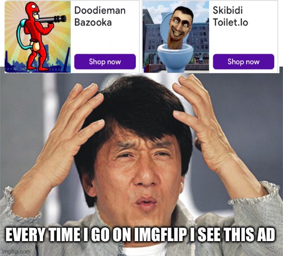 Get pro | EVERY TIME I GO ON IMGFLIP I SEE THIS AD | image tagged in jackie chan confused,mobile game ads,memes,funny,lolz | made w/ Imgflip meme maker