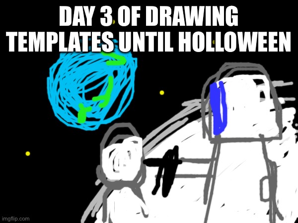 Always has been… | DAY 3 OF DRAWING TEMPLATES UNTIL HOLLOWEEN | image tagged in art,always has been,drawings,memes | made w/ Imgflip meme maker