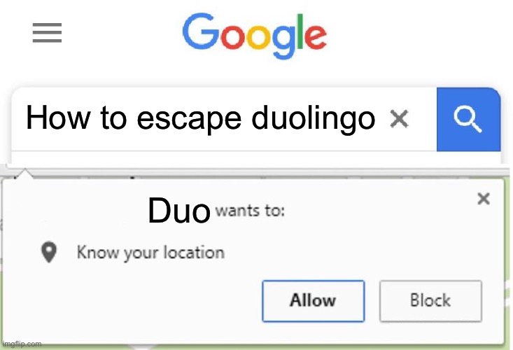 Duolingo meme | How to escape duolingo; Duo | image tagged in wants to know your location | made w/ Imgflip meme maker