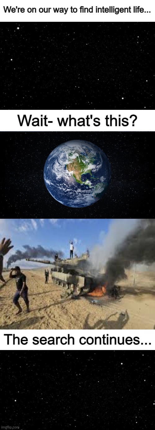 War is dumb tbh | image tagged in were on our way to find intelligent life | made w/ Imgflip meme maker