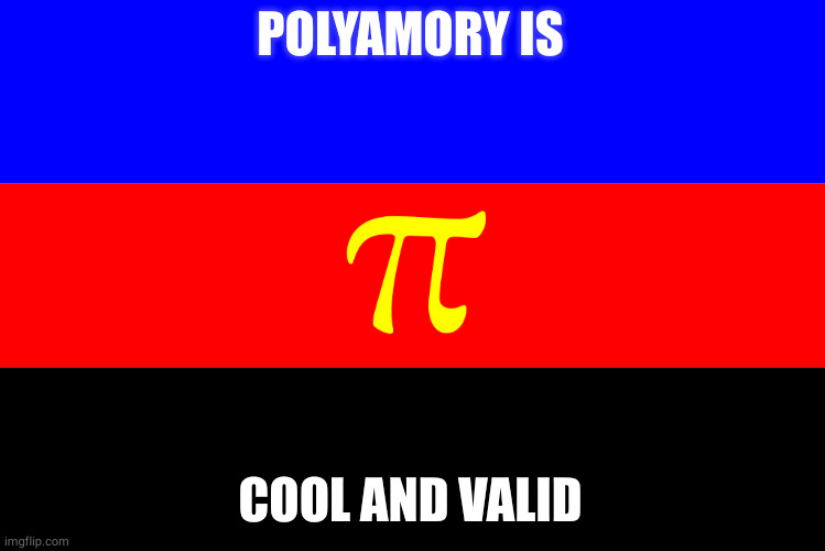 Polyamory pride <3 | POLYAMORY IS; COOL AND VALID | image tagged in polyamory flag | made w/ Imgflip meme maker