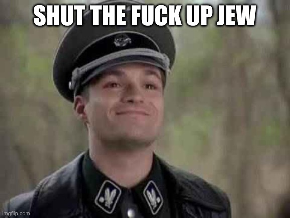 SHUT THE FUCK UP JEW | image tagged in grammar nazi | made w/ Imgflip meme maker