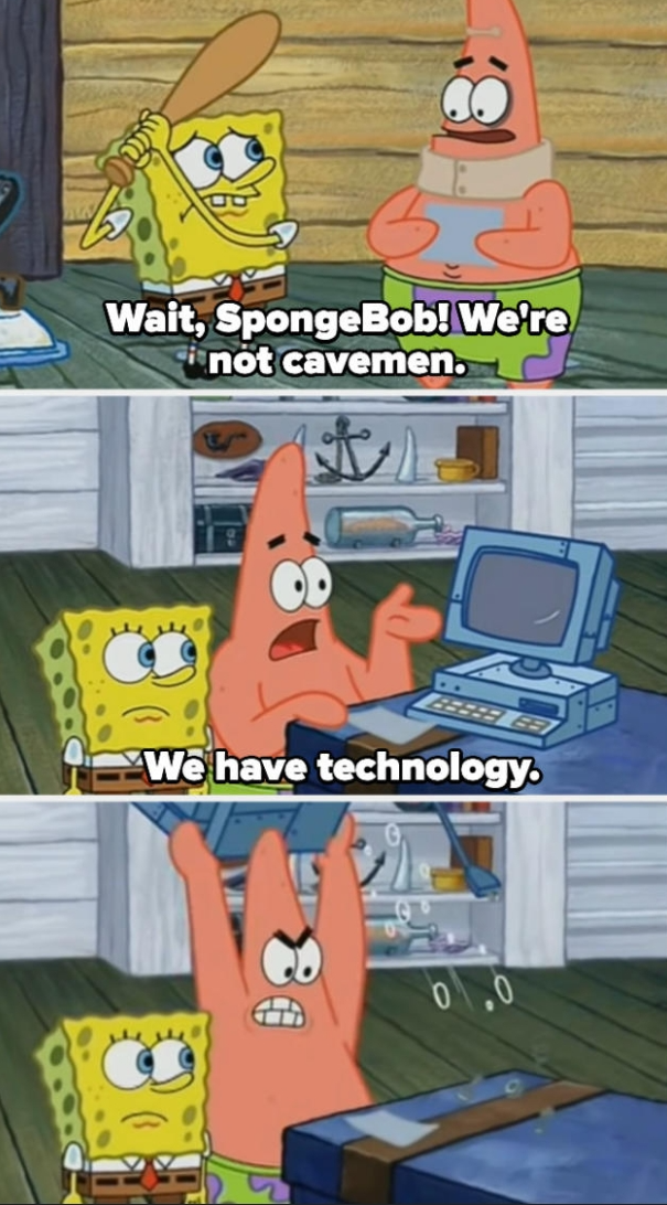 Wait, SpongeBob! We're not cavemen. We have technology. Blank Meme Template