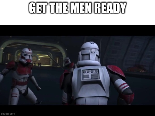 GET THE MEN READY | made w/ Imgflip meme maker