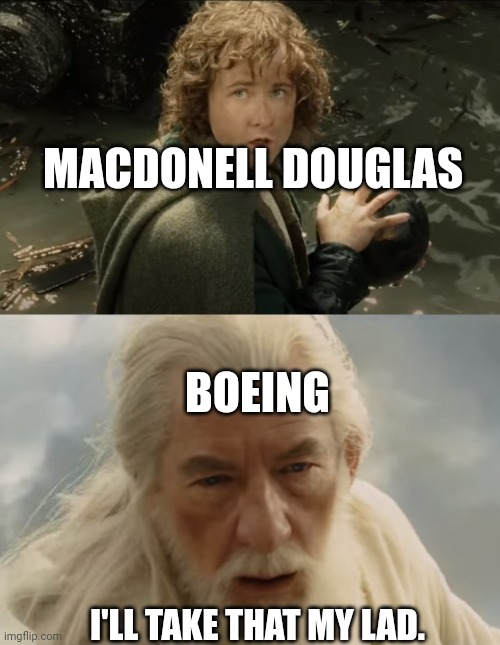 pippin gandalf i'll take that my lad | MACDONELL DOUGLAS; BOEING; I'LL TAKE THAT MY LAD. | image tagged in pippin gandalf i'll take that my lad | made w/ Imgflip meme maker