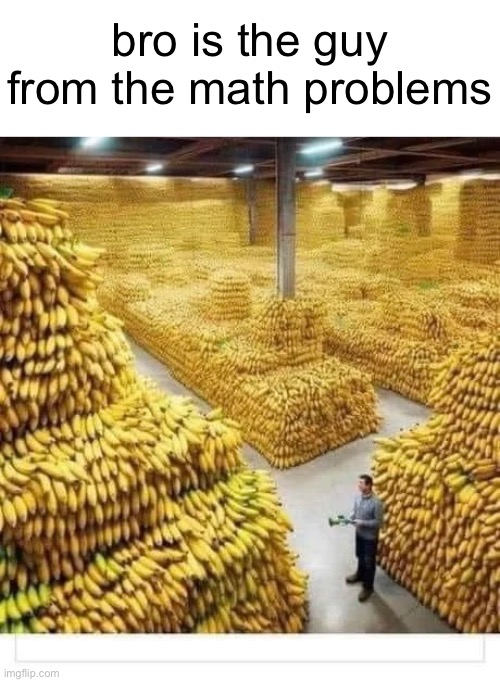 jeremy has 3million bananas, his werewolf girlfriend ate two, calculate the mass of the sun. | bro is the guy from the math problems | image tagged in memes,the guy from math,banana,big numbers boi,bruh,repost | made w/ Imgflip meme maker