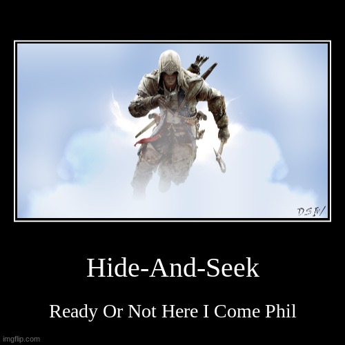 connor kenway | Hide-And-Seek | Ready Or Not Here I Come Phil | image tagged in funny,demotivationals,assassins creed | made w/ Imgflip demotivational maker