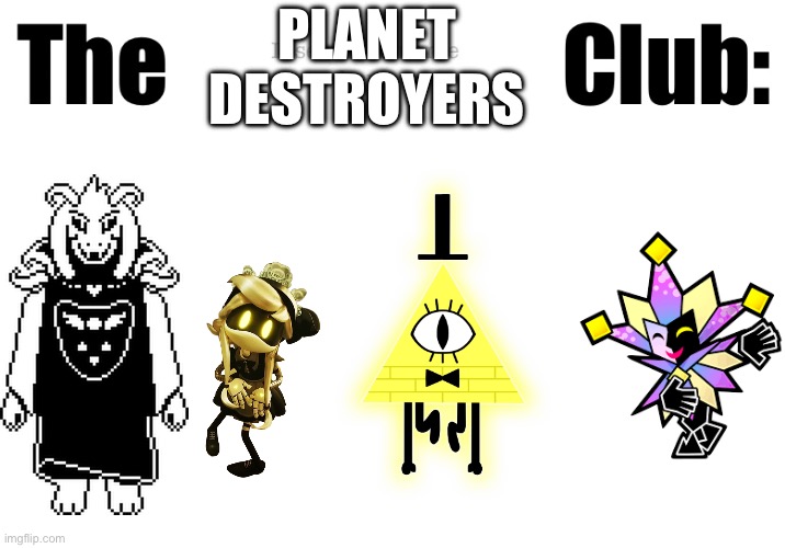 Fictional character club | PLANET DESTROYERS | image tagged in fictional character club,memes,undertale,murder drones,mario,gravity falls | made w/ Imgflip meme maker