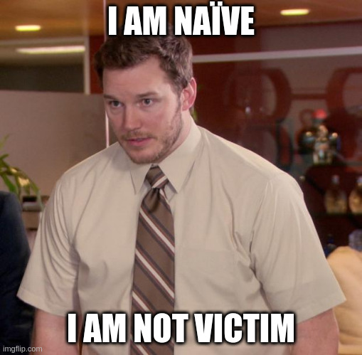 victim | I AM NAÏVE; I AM NOT VICTIM | image tagged in memes,afraid to ask andy | made w/ Imgflip meme maker