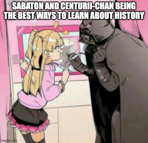 Popular girl and Quiet kid | SABATON AND CENTURII-CHAN BEING THE BEST WAYS TO LEARN ABOUT HISTORY | image tagged in popular girl and quiet kid,sabaton,history memes | made w/ Imgflip meme maker