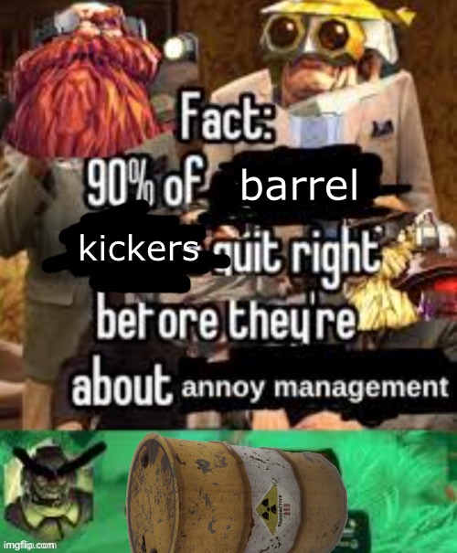barrel kickers | made w/ Imgflip meme maker