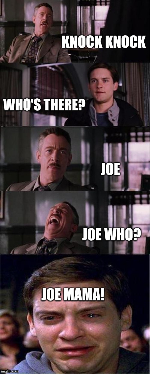 Because Peter Parker Doesn't Have a Mom | KNOCK KNOCK; WHO'S THERE? JOE; JOE WHO? JOE MAMA! | image tagged in memes,peter parker cry,if you know you know,funny,spiderman,random tag i decided to put | made w/ Imgflip meme maker