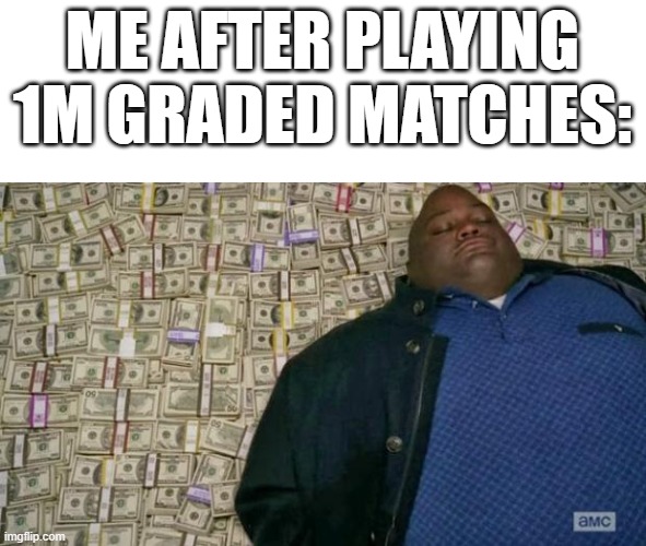 I have a lot of gems, I'm a rich bomberman | ME AFTER PLAYING 1M GRADED MATCHES: | image tagged in huell money,memes | made w/ Imgflip meme maker