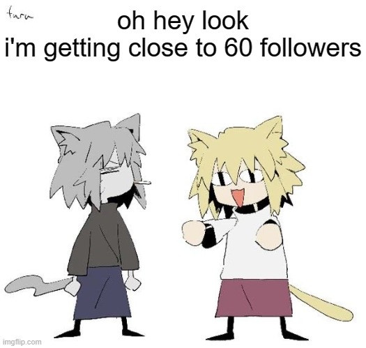 Neco arc and chaos neco arc | oh hey look
i'm getting close to 60 followers | image tagged in neco arc and chaos neco arc | made w/ Imgflip meme maker