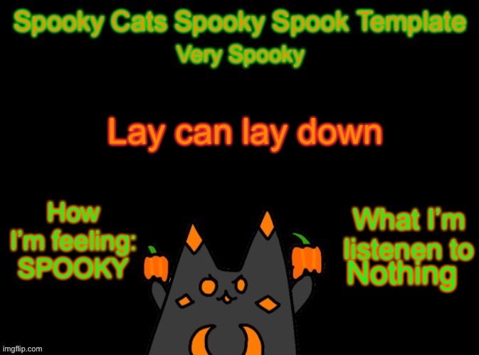 Spooky_Cats spooky template | Lay can lay down; Nothing | image tagged in spooky_cats spooky template | made w/ Imgflip meme maker