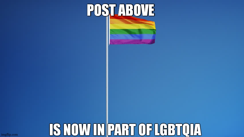 how to stop a stream | POST ABOVE; IS NOW IN PART OF LGBTQIA | image tagged in lgbtq flag | made w/ Imgflip meme maker